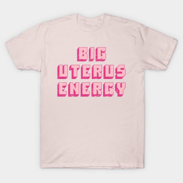 Big Uterus Energy / Feminist Typography Design T-Shirt by DankFutura